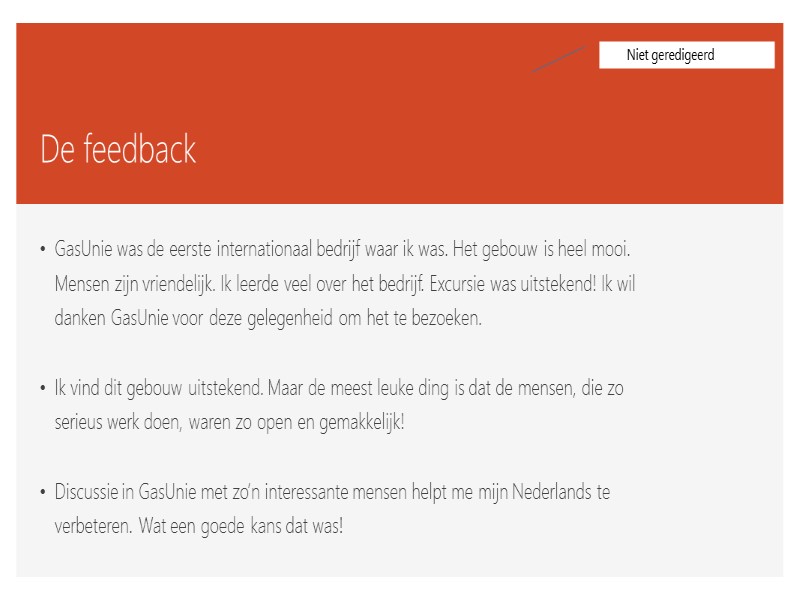 De feedback  GasUnie was de eerste internationaal bedrijf waar ik was. Het gebouw
